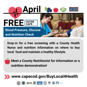 Free blood pressure, glucose, and nutrition education at Outer Cape locations for April.