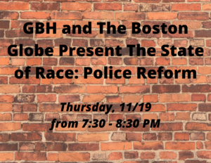 GBH and The Boston Globe Present The State of Race: Police Reform-Information-education-humanrights-barnstable-barnstablecounty-event-webinar-virtual