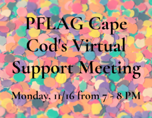 PFLAG Cape Cod's Virtual Support Meeting-barnstable-LGBTQ-support-education-help-humanrights