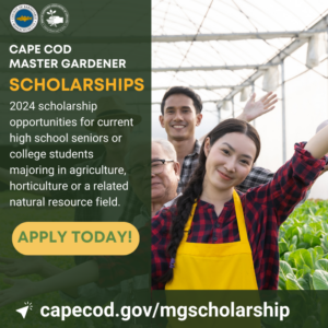 Master Gardeners of Cape Cod 2024 scholarship opportunities for current high school seniors or college students majoring in agriculture, horticulture or a related natural resource field.