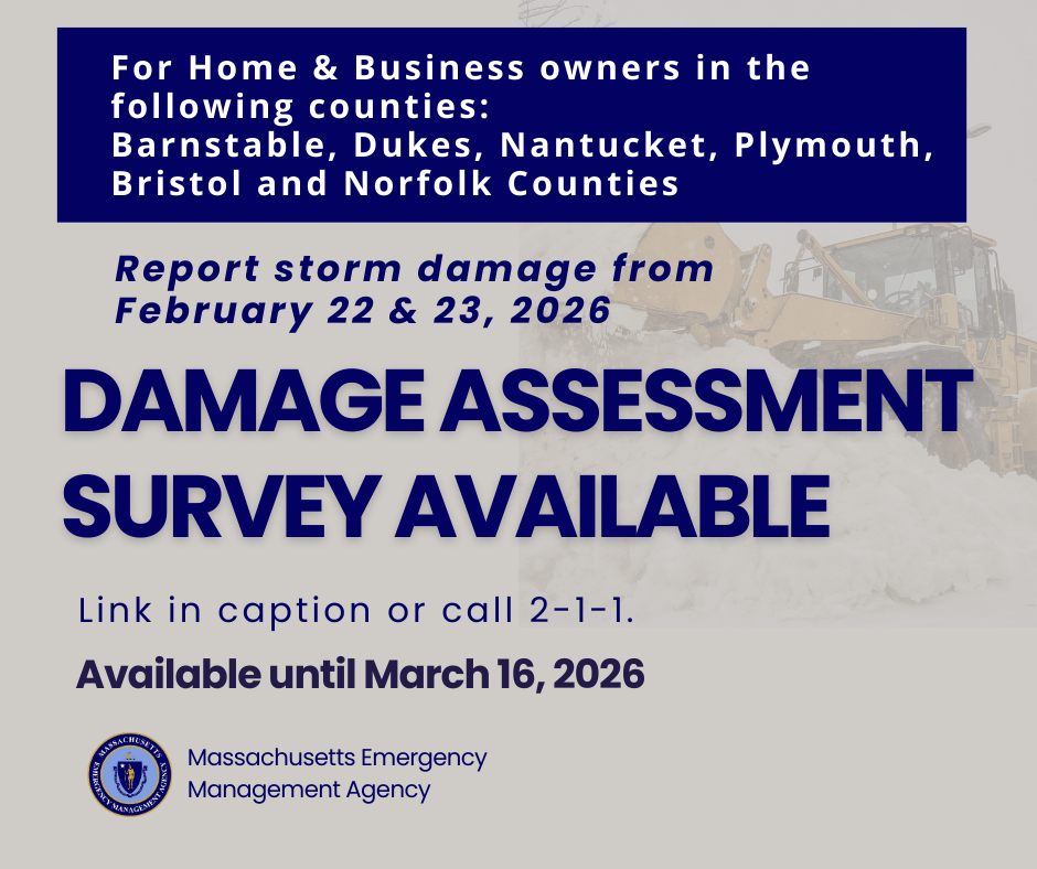 Graphic from the Massachusetts Emergency Management Agency announcing a Damage Assessment Survey for property owners in Barnstable, Dukes, Nantucket, Plymouth, Bristol, and Norfolk counties following the February 22–23, 2026 storm. The graphic states that residents and businesses can report storm damage through the survey link or by calling 2-1-1, with submissions accepted until March 16, 2026. A snowplow clearing heavy snow appears in the background.