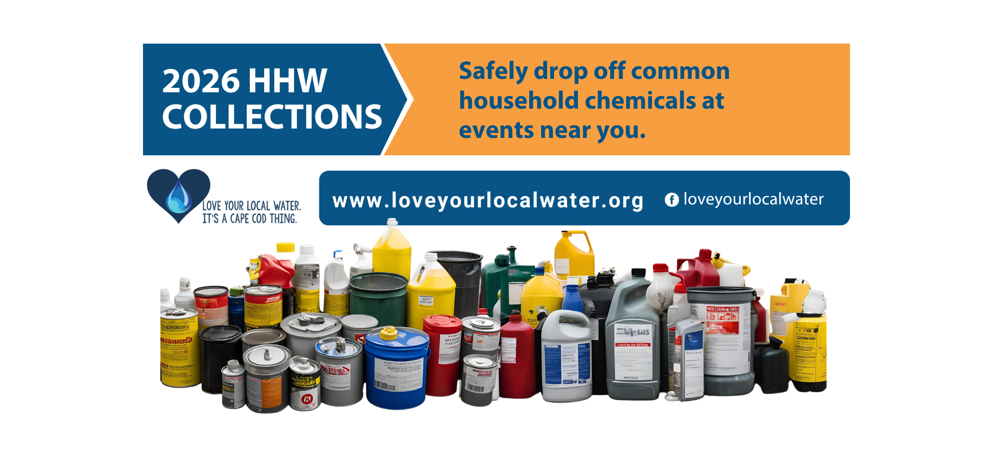 Graphic promoting 2026 Household Hazardous Waste (HHW) collections on Cape Cod. Blue and orange banner reads “2026 HHW Collections” and “Safely drop off common household chemicals at events near you.” Includes website www.loveyourlocalwater.org and social handle loveyourlocalwater. Image shows a row of containers such as paint cans, cleaners, and chemical jugs.