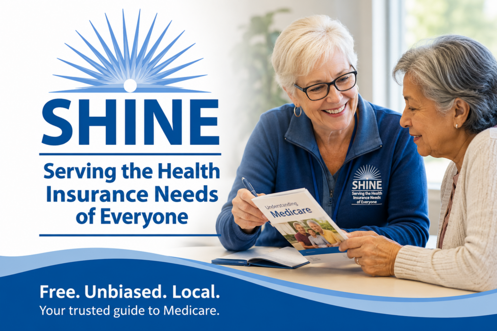 SHINE (Serving the Health Insurance Needs of Everyone) logo displayed alongside a SHINE counselor helping an older adult review Medicare information. The graphic highlights free, unbiased, local Medicare counseling and enrollment assistance available through the SHINE Program.