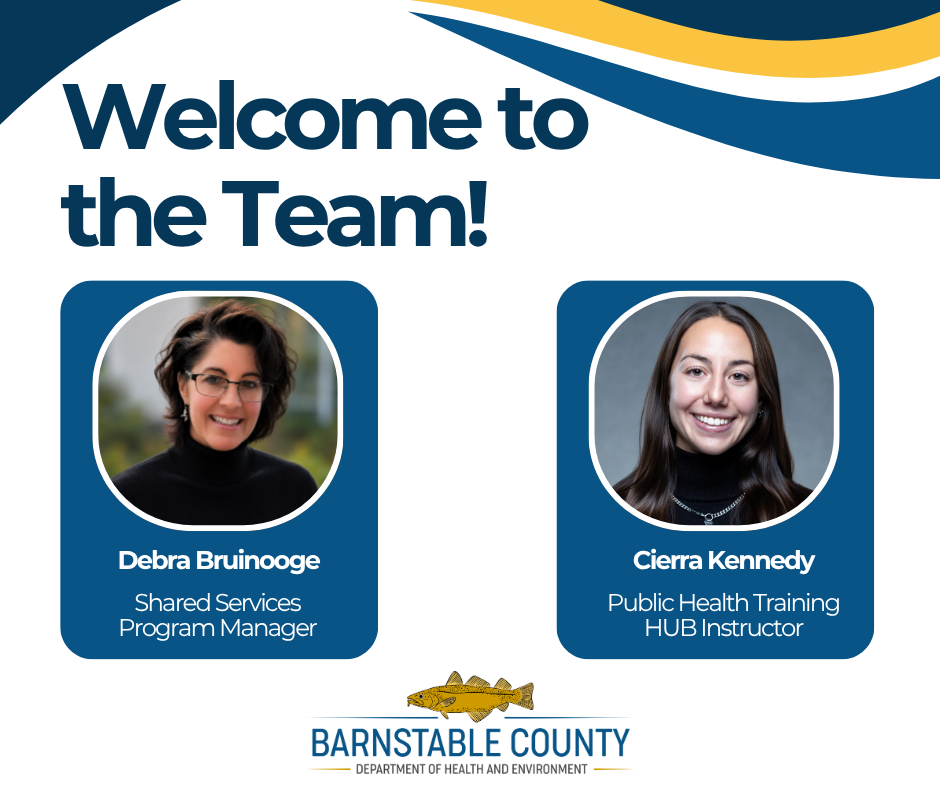 Barnstable County Department of Health and Environment "Welcome to the Team!" graphic featuring headshots of two new staff: Debra Bruinooge, Shared Services Program Manager, and Cierra Kennedy, Public Health Training HUB Instructor.