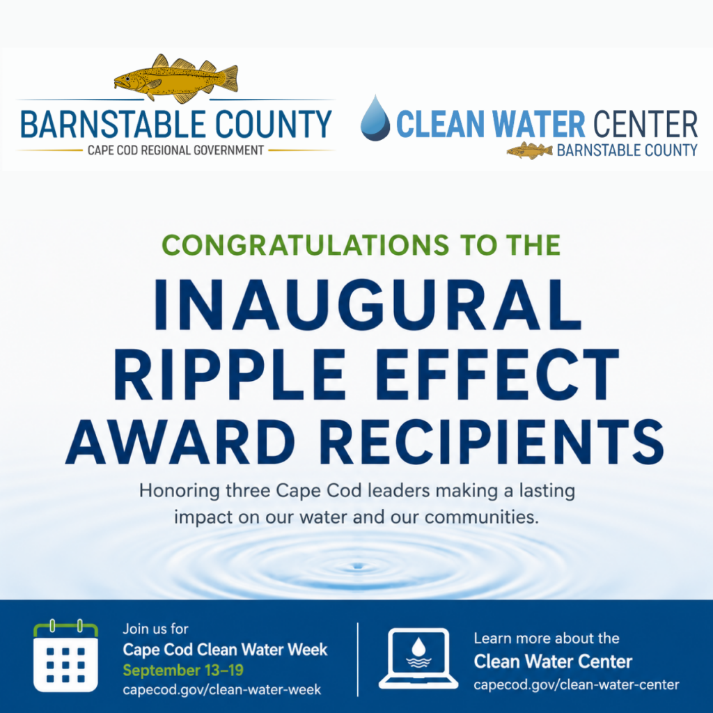 Barnstable County graphic congratulating the inaugural Ripple Effect Award recipients, honoring three Cape Cod leaders for their lasting impact on water and local communities. The graphic also promotes Cape Cod Clean Water Week, September 13–19, and Barnstable County’s Clean Water Center.
