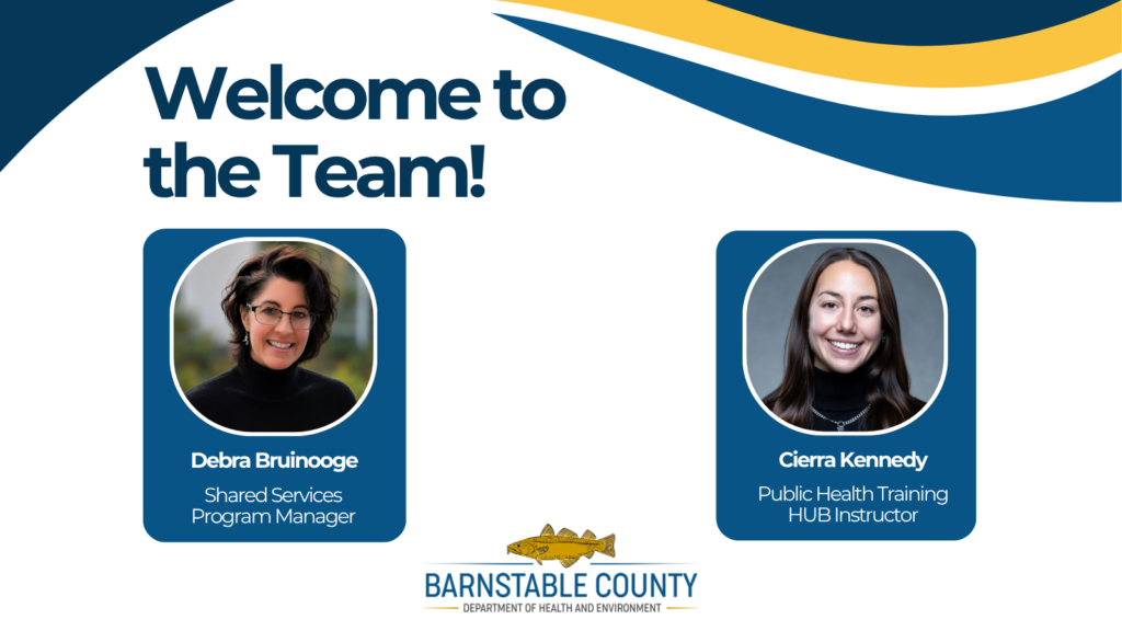 Barnstable County Department of Health and Environment "Welcome to the Team!" graphic featuring headshots of two new staff: Debra Bruinooge, Shared Services Program Manager, and Cierra Kennedy, Public Health Training HUB Instructor.