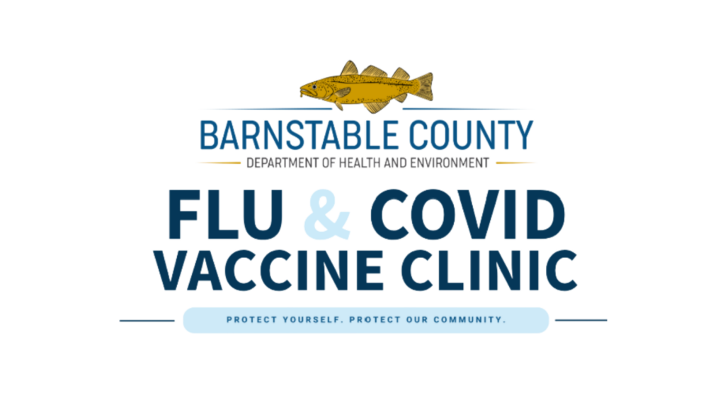 Barnstable County Department of Health and Environment Flu & COVID Vaccine Clinic flyer. Clinic is Monday, October 19, from 9:00 AM to 1:00 PM in the Mary Pat Flynn Conference Room. Open to Barnstable County employees and the public ages 12 and older. Flu, high-dose flu, and COVID vaccines are available. Preregistration is required. Flu and COVID vaccines are available for uninsured individuals; those with insurance should provide insurance information when registering.