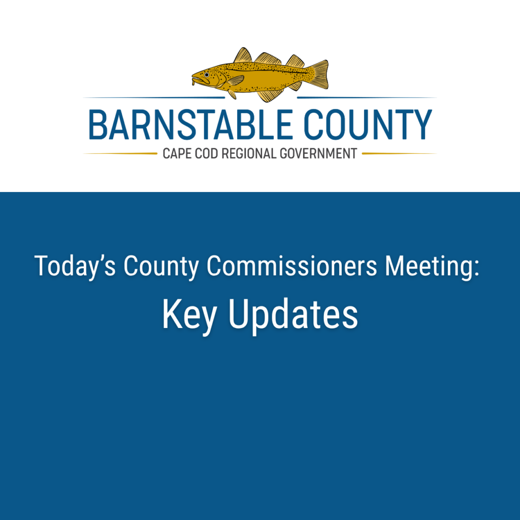 Barnstable County Cape Cod Regional Government logo above a blue graphic reading, “Today’s County Commissioners Meeting: Key Updates.”
